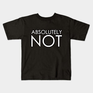 absolutely not Kids T-Shirt
